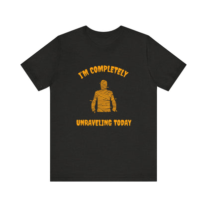 I'm Completely Unraveling Today.-Unisex Jersey Short Sleeve Tee