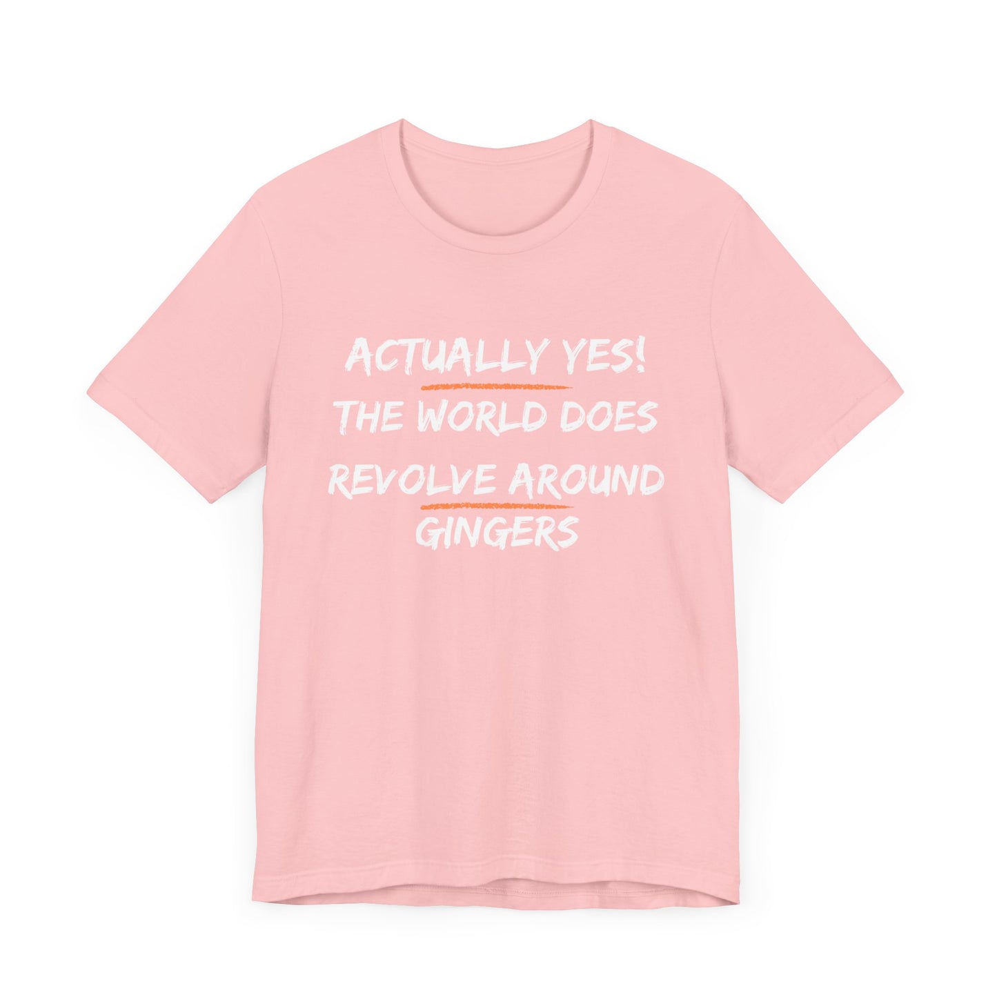 Actually Yes!  The World Does Revolve Around Gingers-Unisex Jersey Short Sleeve Tee