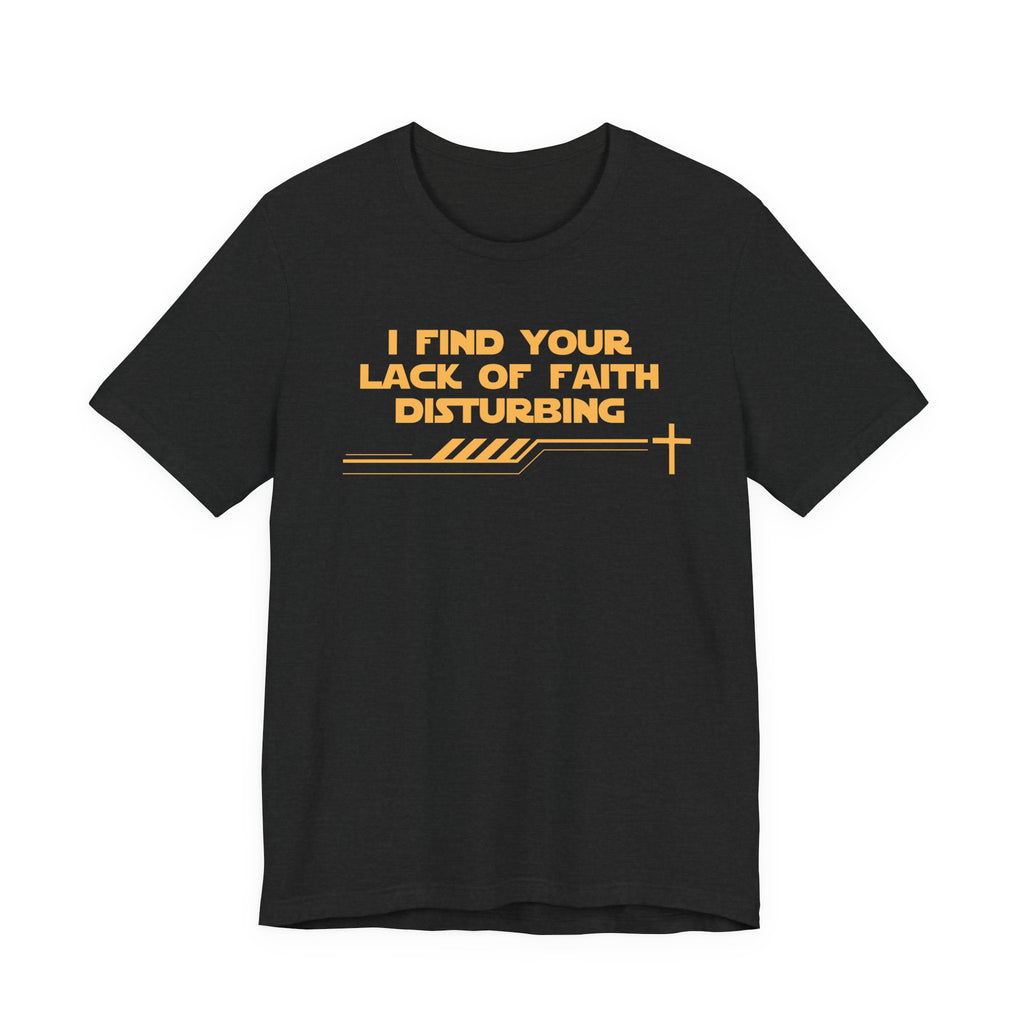 I Find Your Lack of Faith Disturbing-Unisex Jersey Short Sleeve Tee