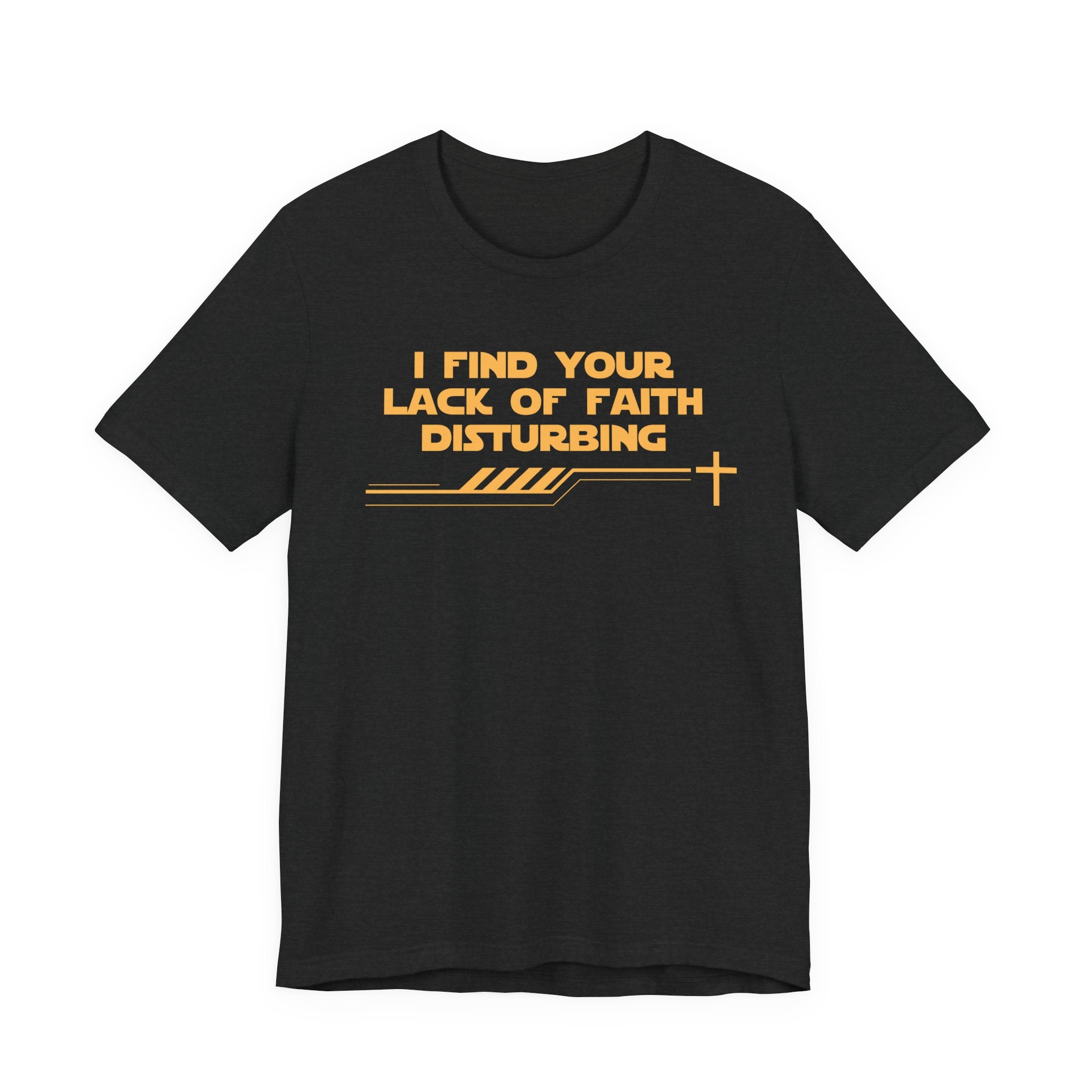 I Find Your Lack of Faith Disturbing-Unisex Jersey Short Sleeve Tee