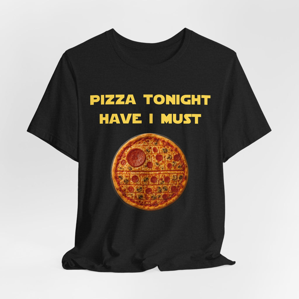 Pizza Tonight Have I Must-Unisex Jersey Short Sleeve Tee