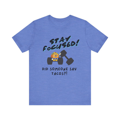 Stay Focused: Did Someone Say Tacos?-Unisex Jersey Short Sleeve Tee