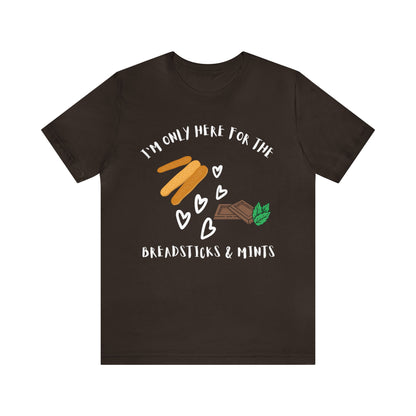 I'm Only Here for the Breadsticks and Mints-Unisex Jersey Short Sleeve Tee