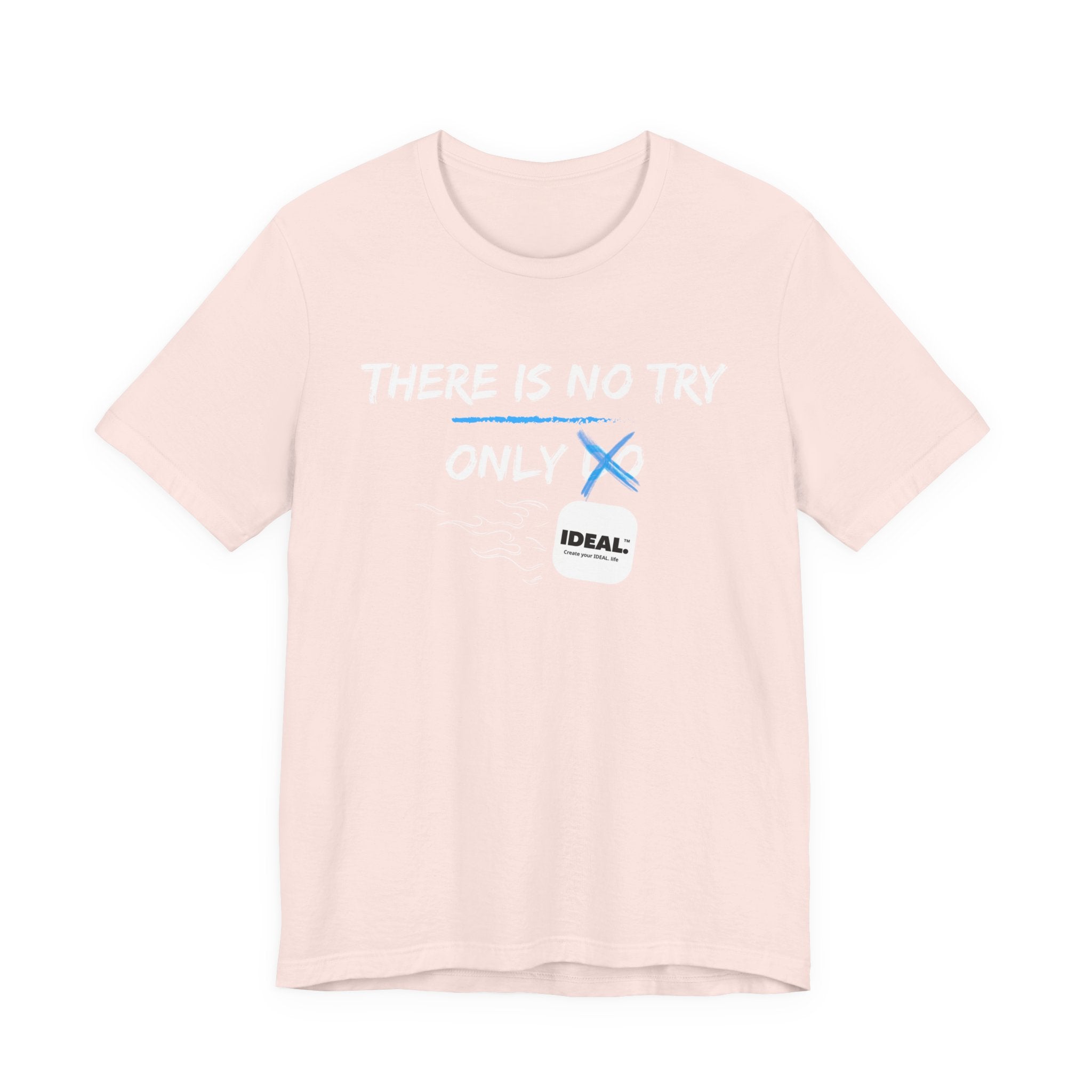 There is No Try Only Ideal-Unisex Jersey Short Sleeve Tee