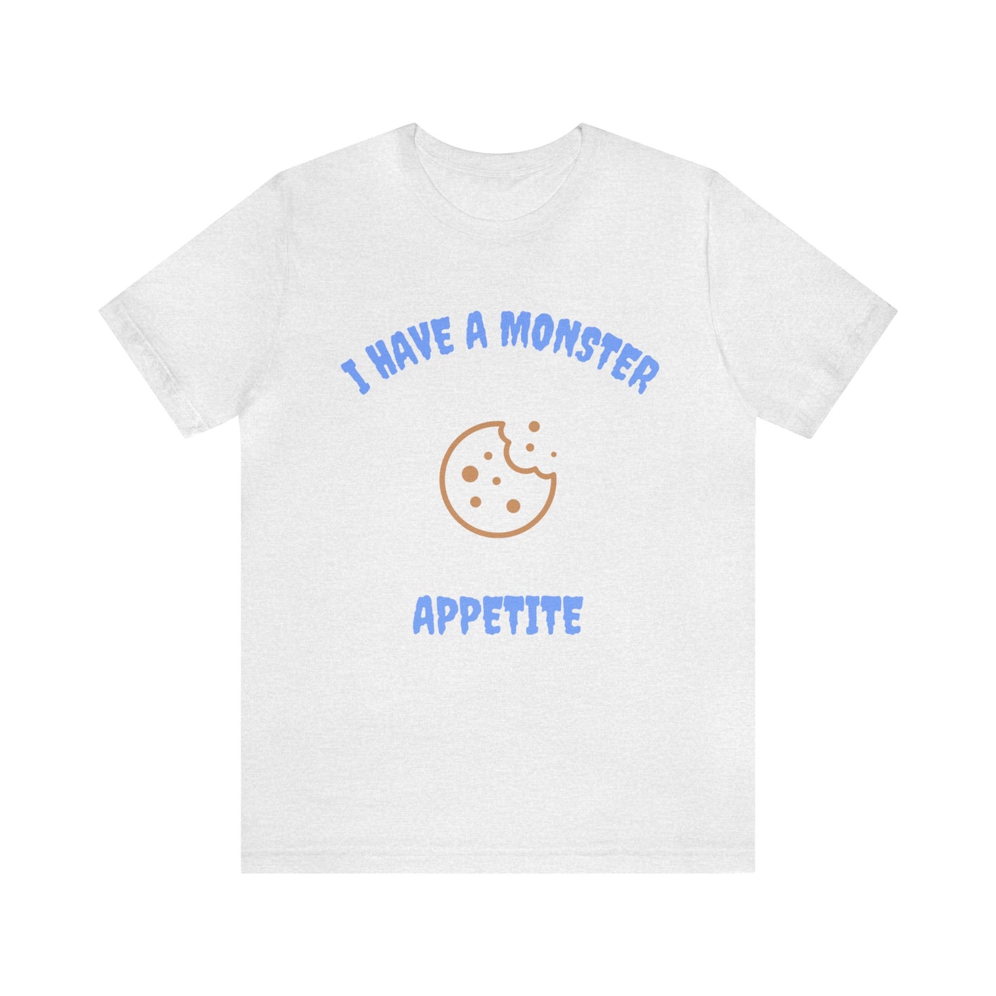 I Have a Monster Appetite (2 Sided Print w/Cookie on Top Back)Unisex Jersey Tee