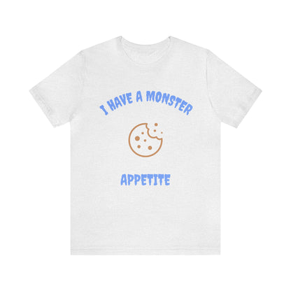 I Have a Monster Appetite (2 Sided Print w/Cookie on Top Back)Unisex Jersey Tee