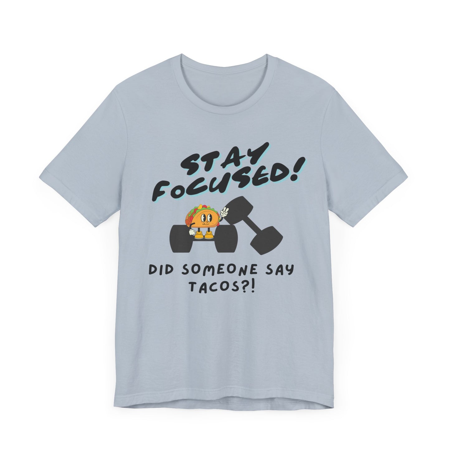 Stay Focused: Did Someone Say Tacos?-Unisex Jersey Short Sleeve Tee