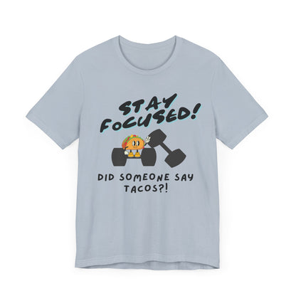 Stay Focused: Did Someone Say Tacos?-Unisex Jersey Short Sleeve Tee