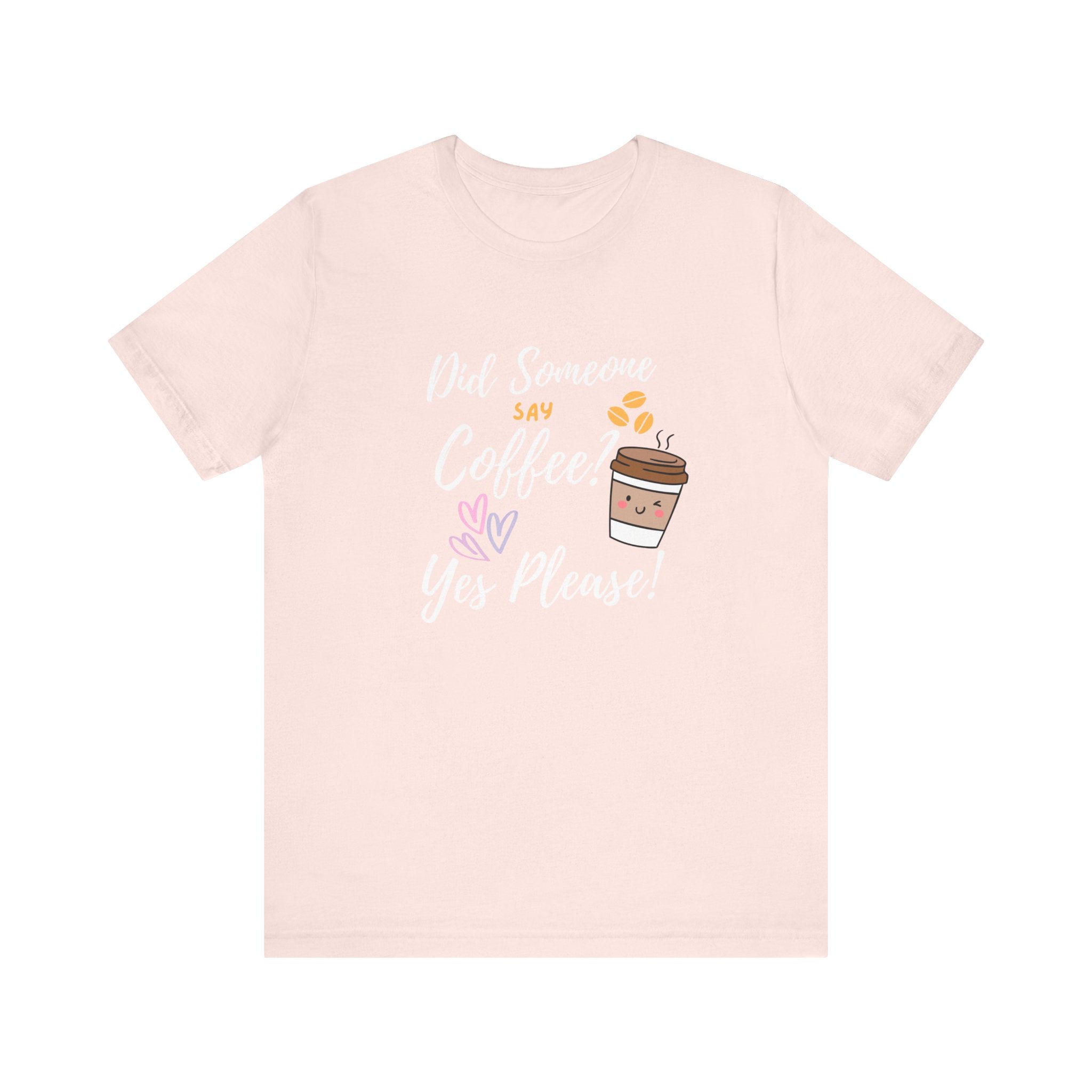 Did Someone Say Coffee?  Yes Please!-Double Sided Print-Unisex Jersey Short Sleeve Tee