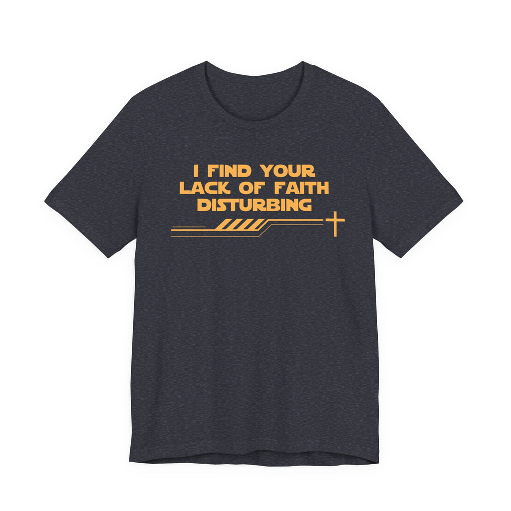 I Find Your Lack of Faith Disturbing-Unisex Jersey Short Sleeve Tee