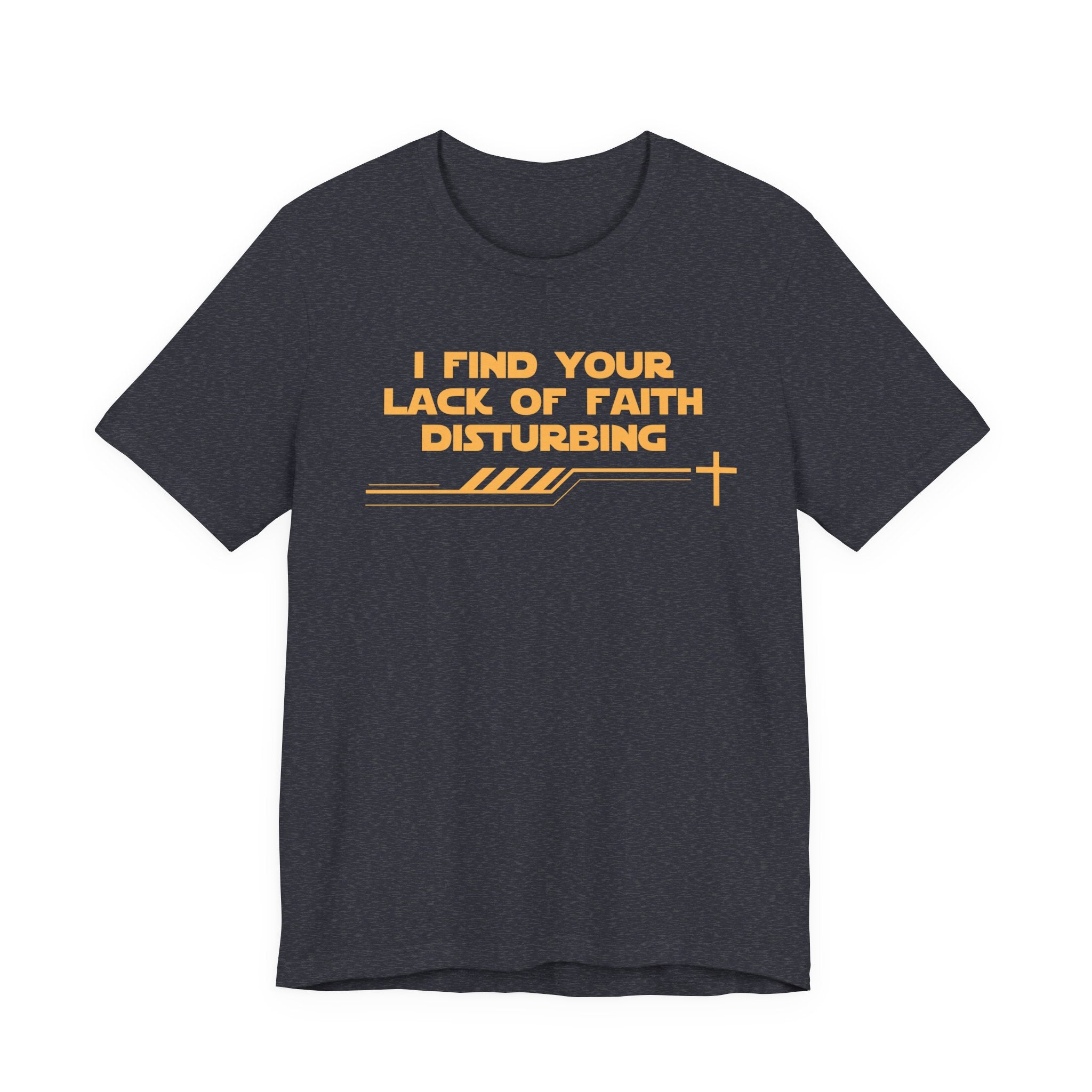 I Find Your Lack of Faith Disturbing-Unisex Jersey Short Sleeve Tee