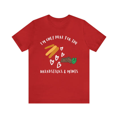 I'm Only Here for the Breadsticks and Mints-Unisex Jersey Short Sleeve Tee