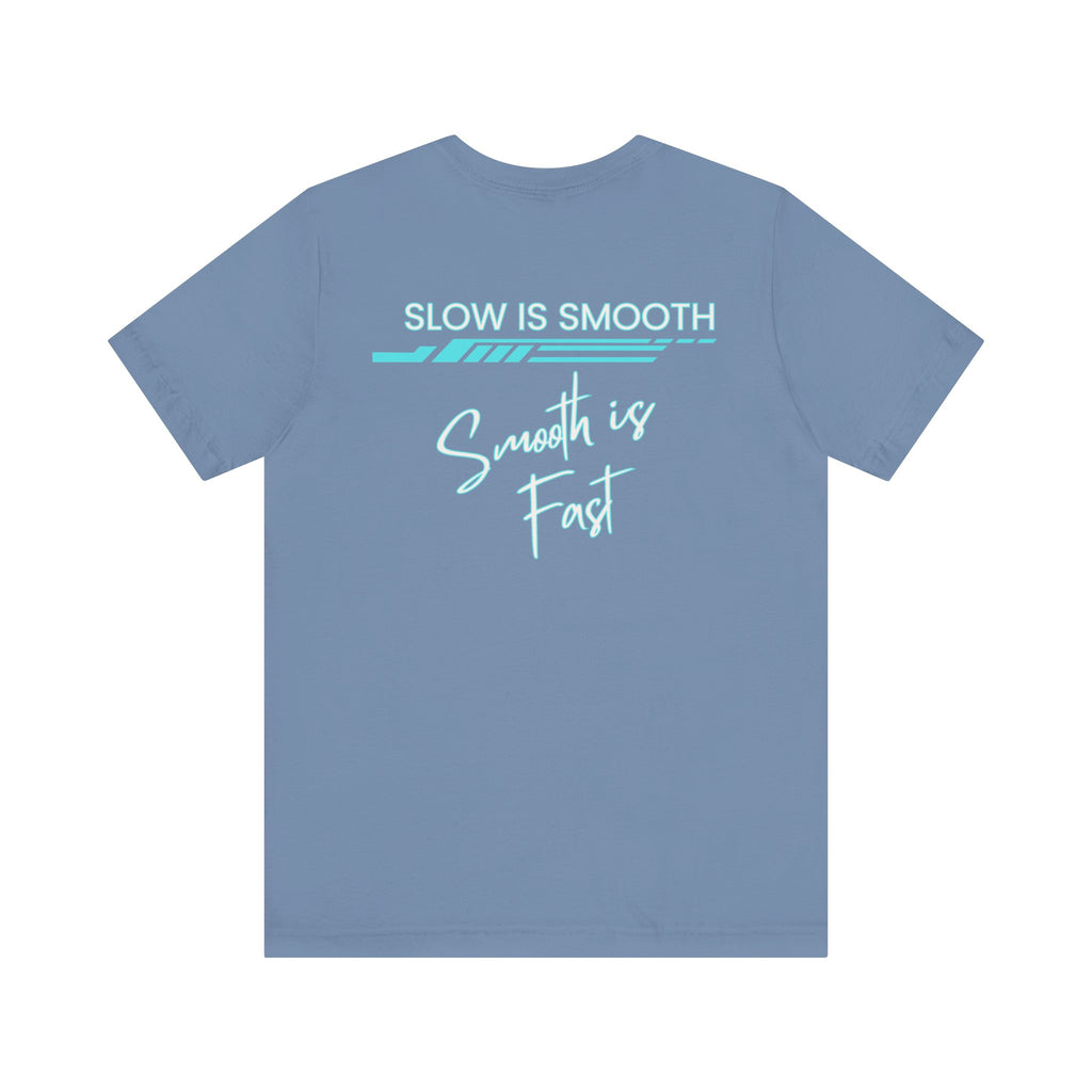 Slow is Smooth...Smooth is Fast-Double Sided Print-Unisex Jersey Short Sleeve Tee
