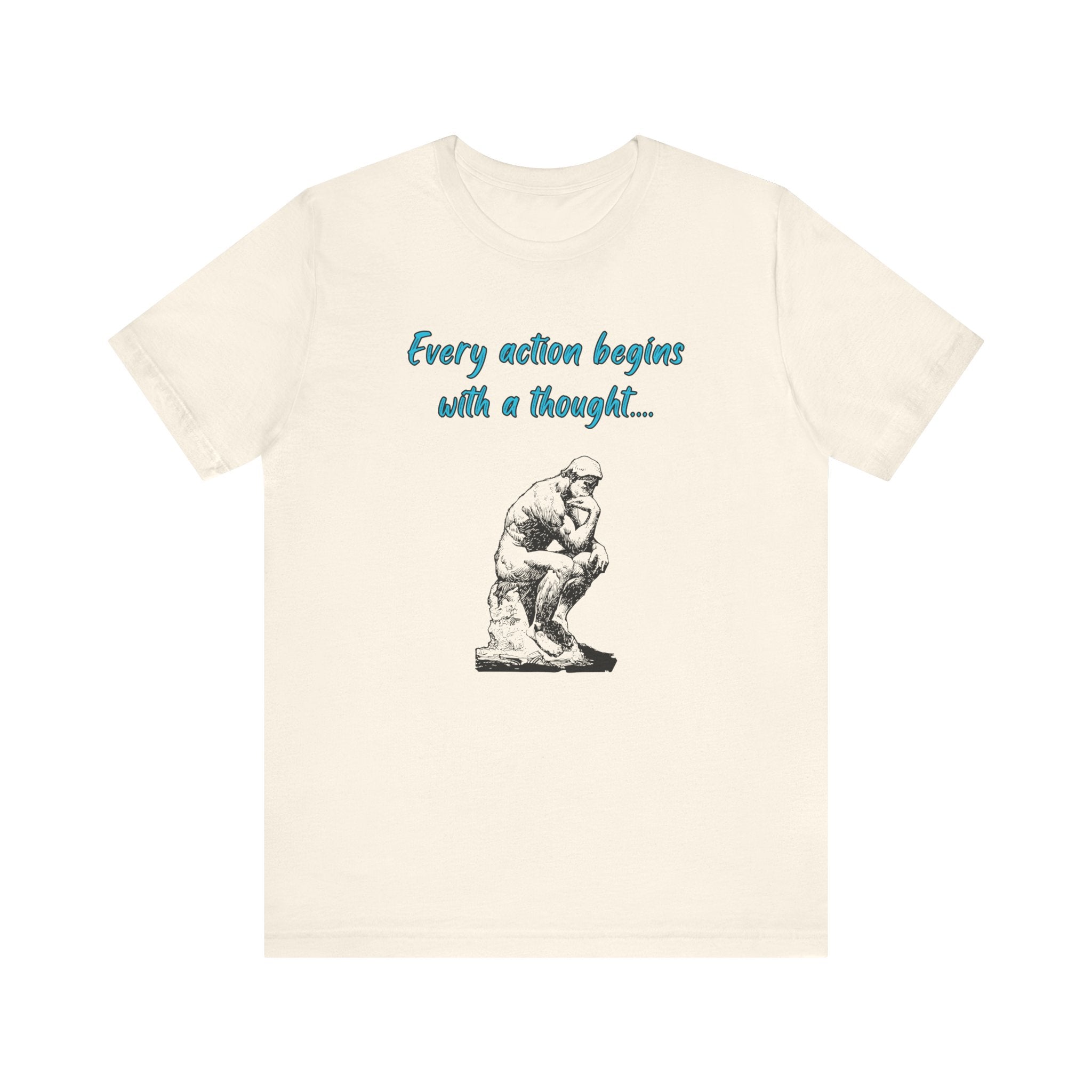 Every Action Begins with a Thought-Unisex Jersey Short Sleeve Tee