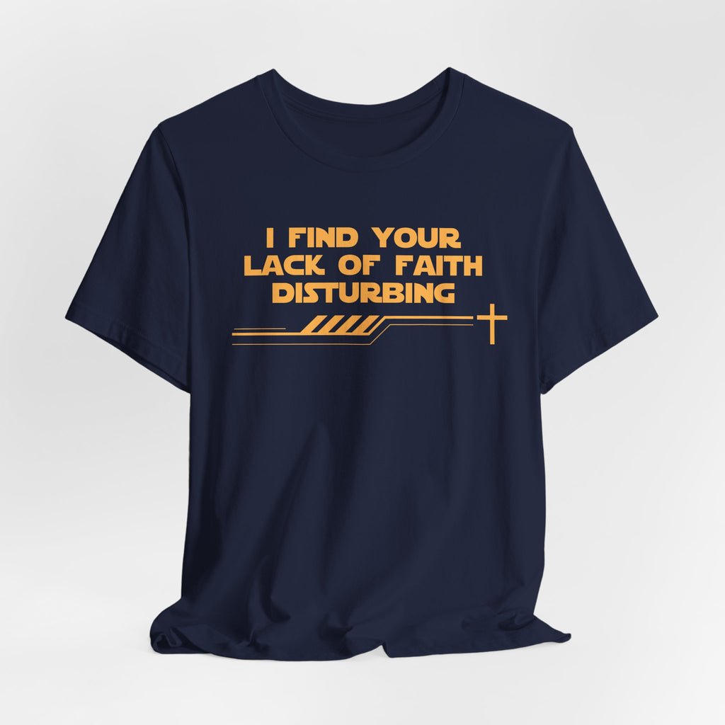 I Find Your Lack of Faith Disturbing-Unisex Jersey Short Sleeve Tee