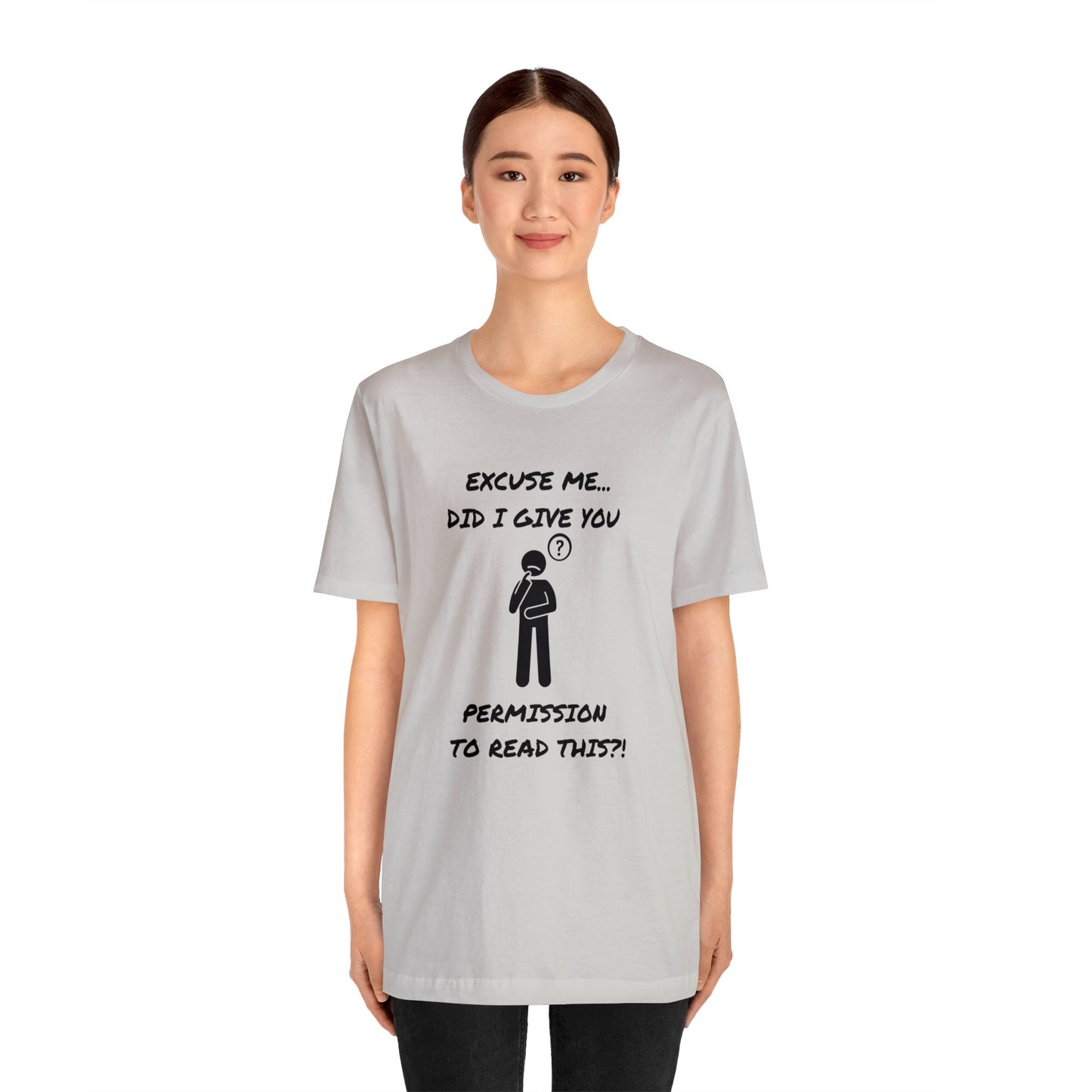 Excuse Me...Did I Give You Permission to Read This?!-Unisex Short Sleeve Tee