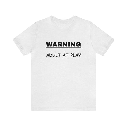 WARNING Adult at Play-Unisex Short Sleeve Tee