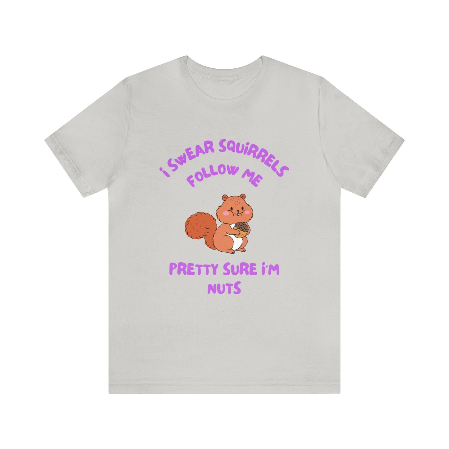 I Swear Squirrels Follow Me-Unisex Jersey Short Sleeve Tee