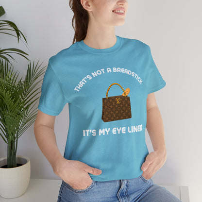 That's Not a Breadstick It's My Eye Liner-Unisex Jersey Short Sleeve Tee