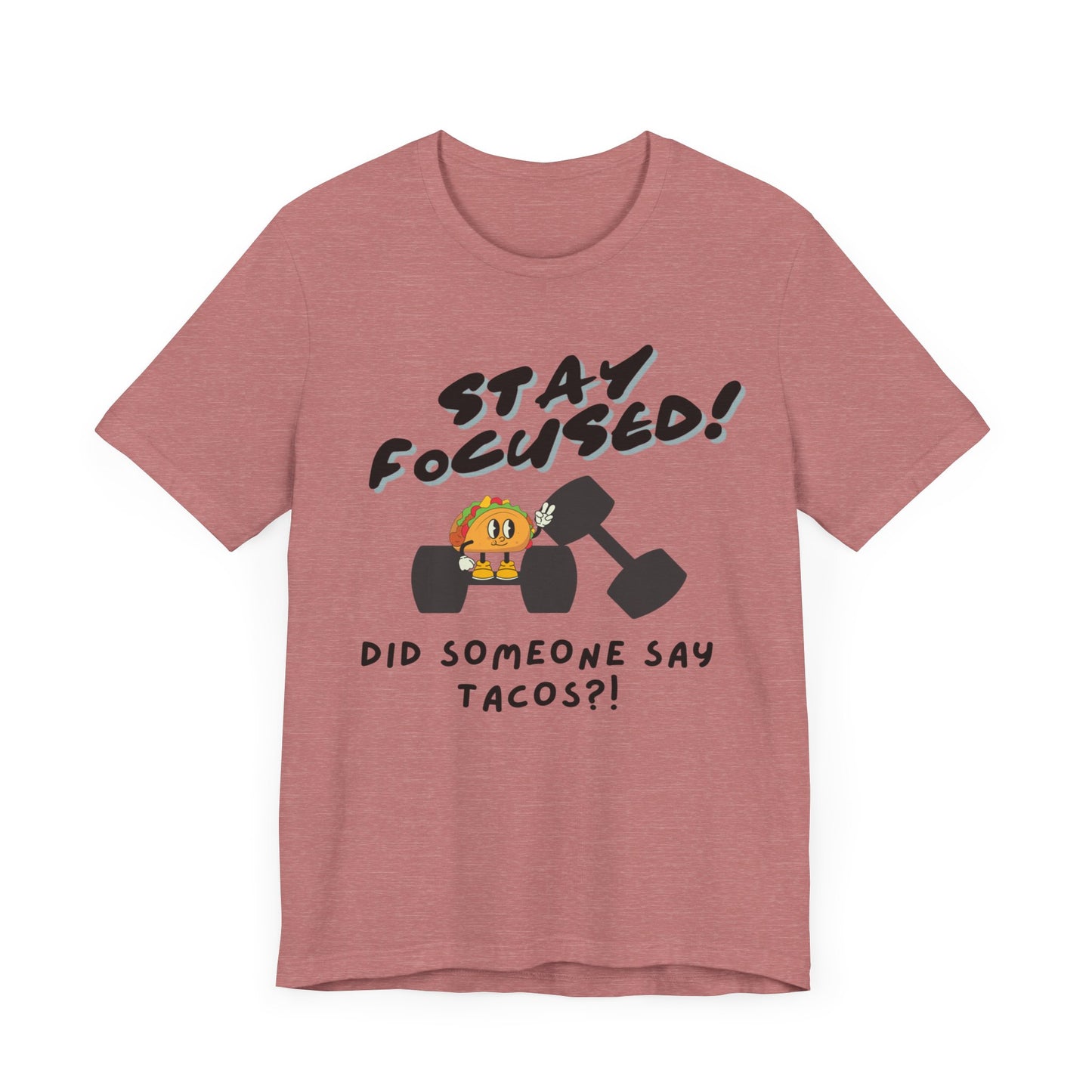 Stay Focused: Did Someone Say Tacos?-Unisex Jersey Short Sleeve Tee