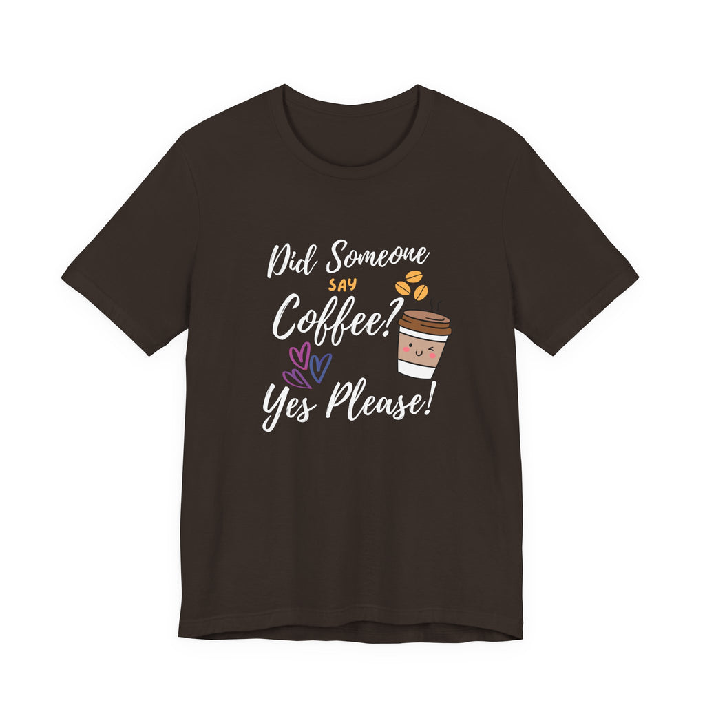Did Someone Say Coffee?  Yes Please!-Double Sided Print-Unisex Jersey Short Sleeve Tee