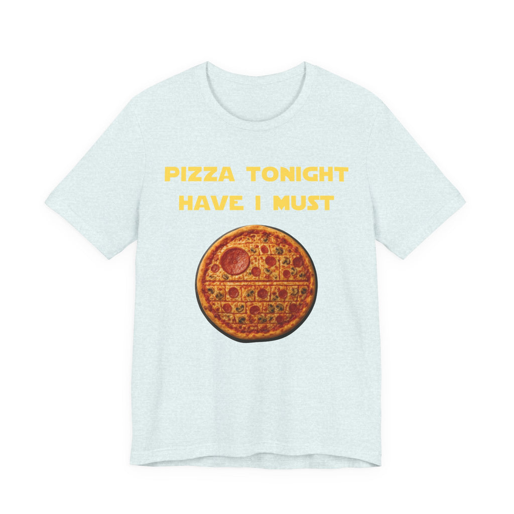 Pizza Tonight Have I Must-Unisex Jersey Short Sleeve Tee
