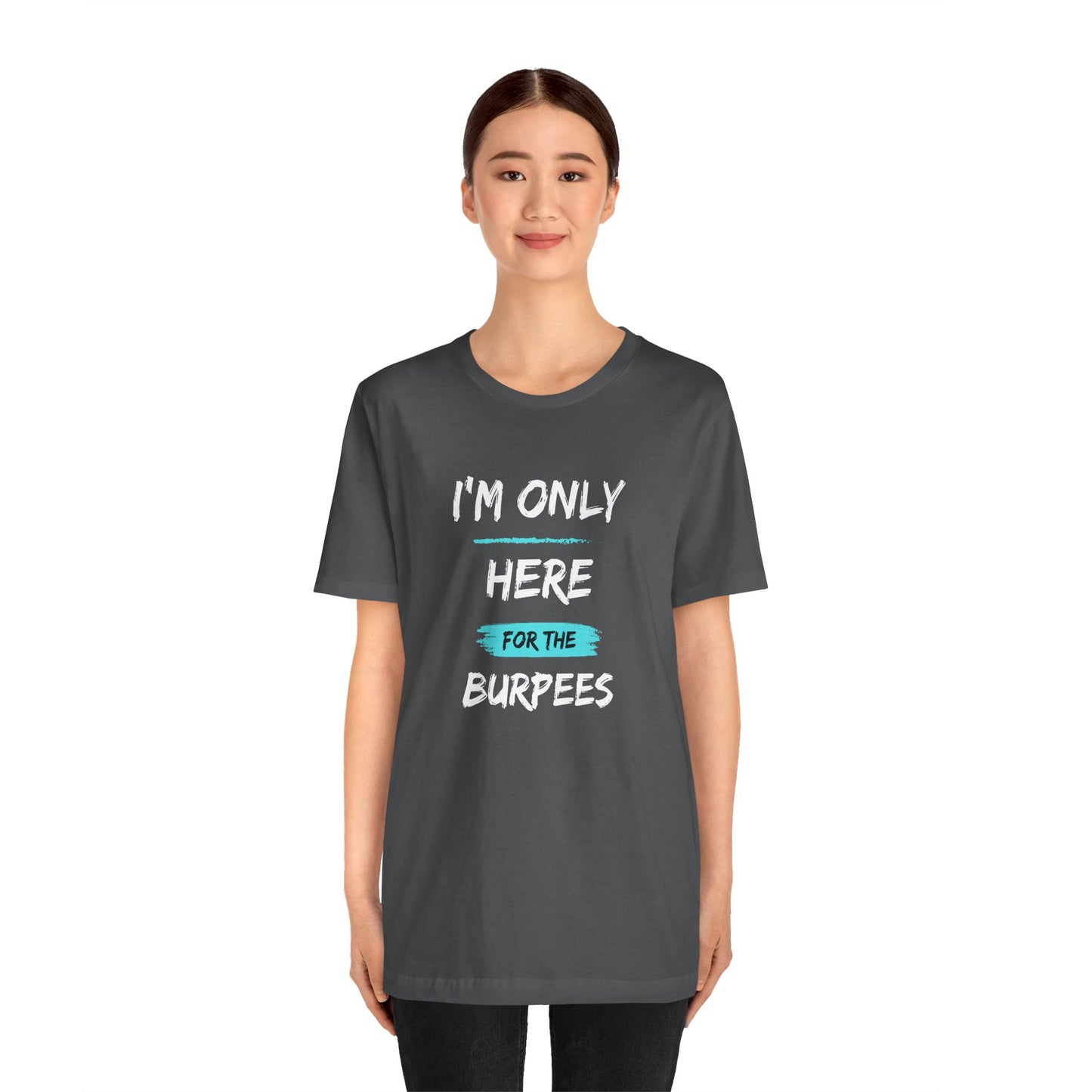 I'm Only Here for the Burpees-Unisex Jersey Short Sleeve Tee