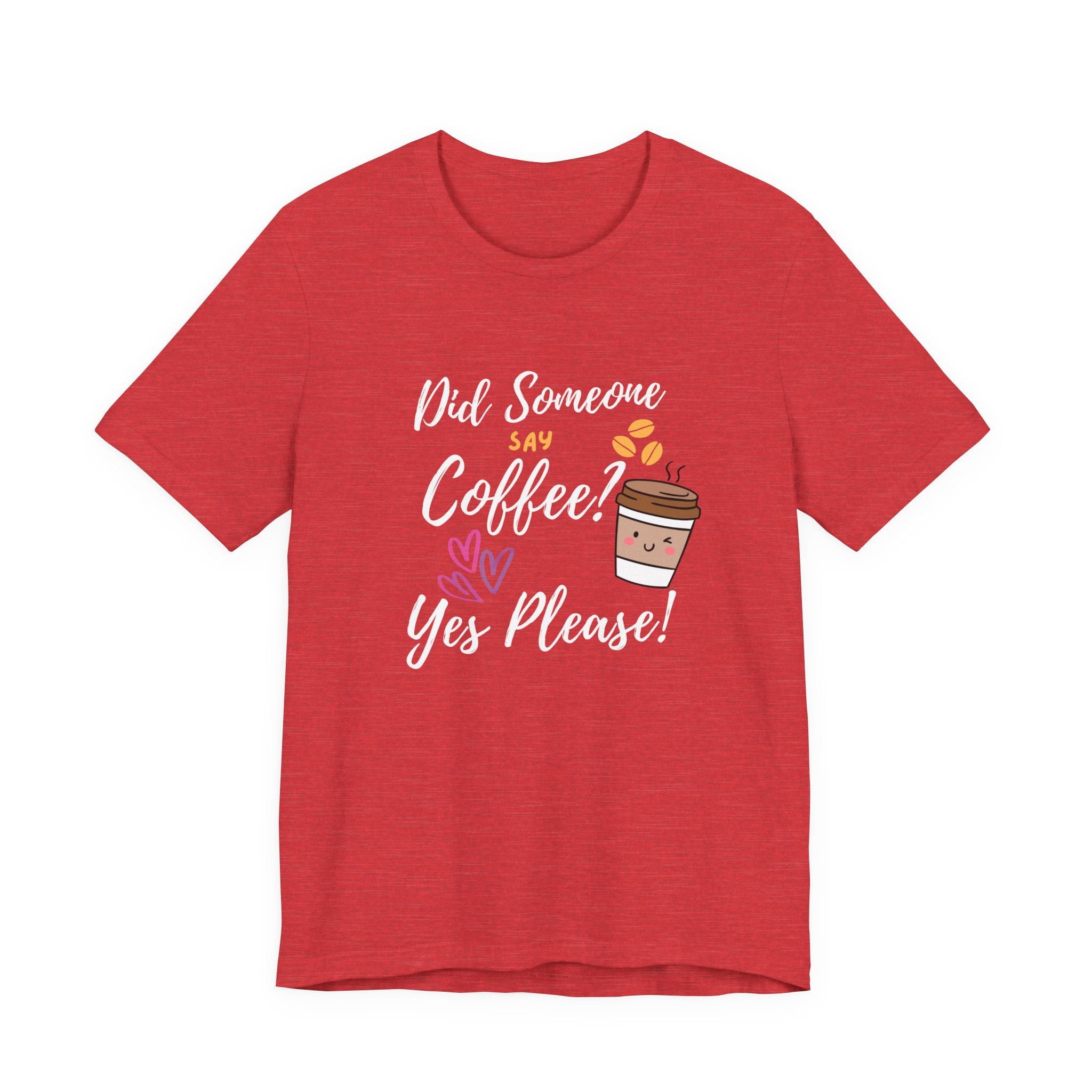 Did Someone Say Coffee?  Yes Please!-Double Sided Print-Unisex Jersey Short Sleeve Tee