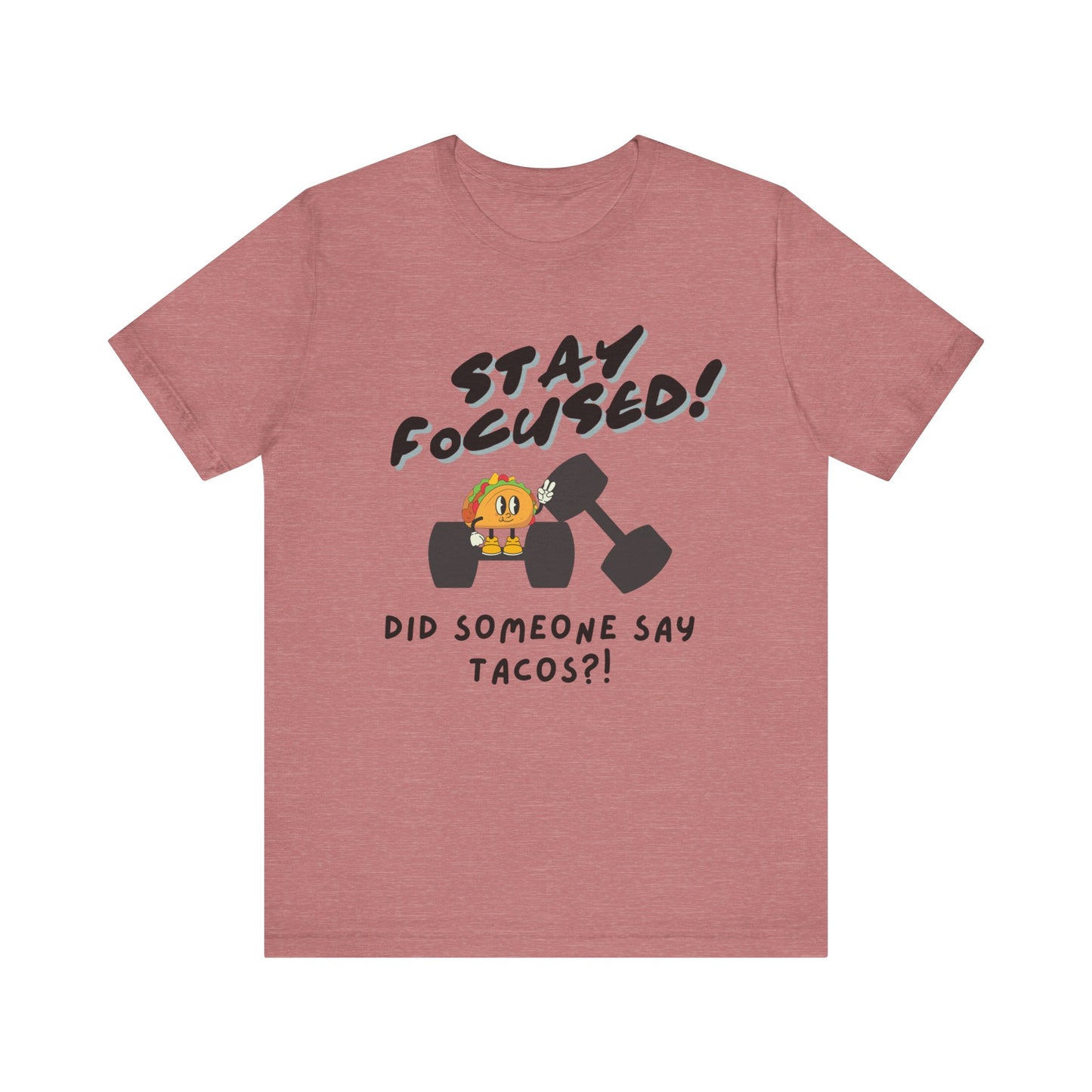 Stay Focused: Did Someone Say Tacos?-Unisex Jersey Short Sleeve Tee