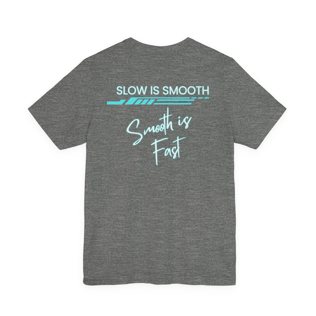 Slow is Smooth...Smooth is Fast-Double Sided Print-Unisex Jersey Short Sleeve Tee