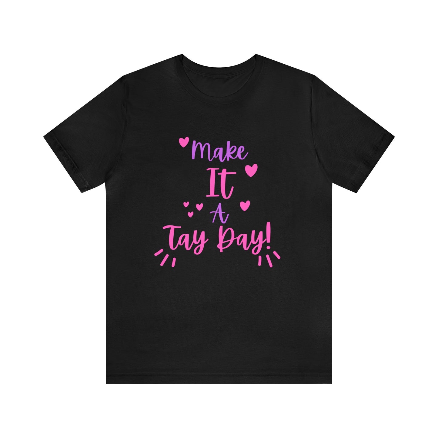 Make It a Tay Day!-Unisex Jersey Tee