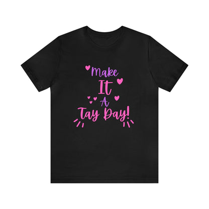 Make It a Tay Day!-Unisex Jersey Tee