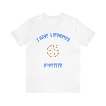 I Have a Monster Appetite (2 Sided Print w/Cookie on Top Back)Unisex Jersey Tee