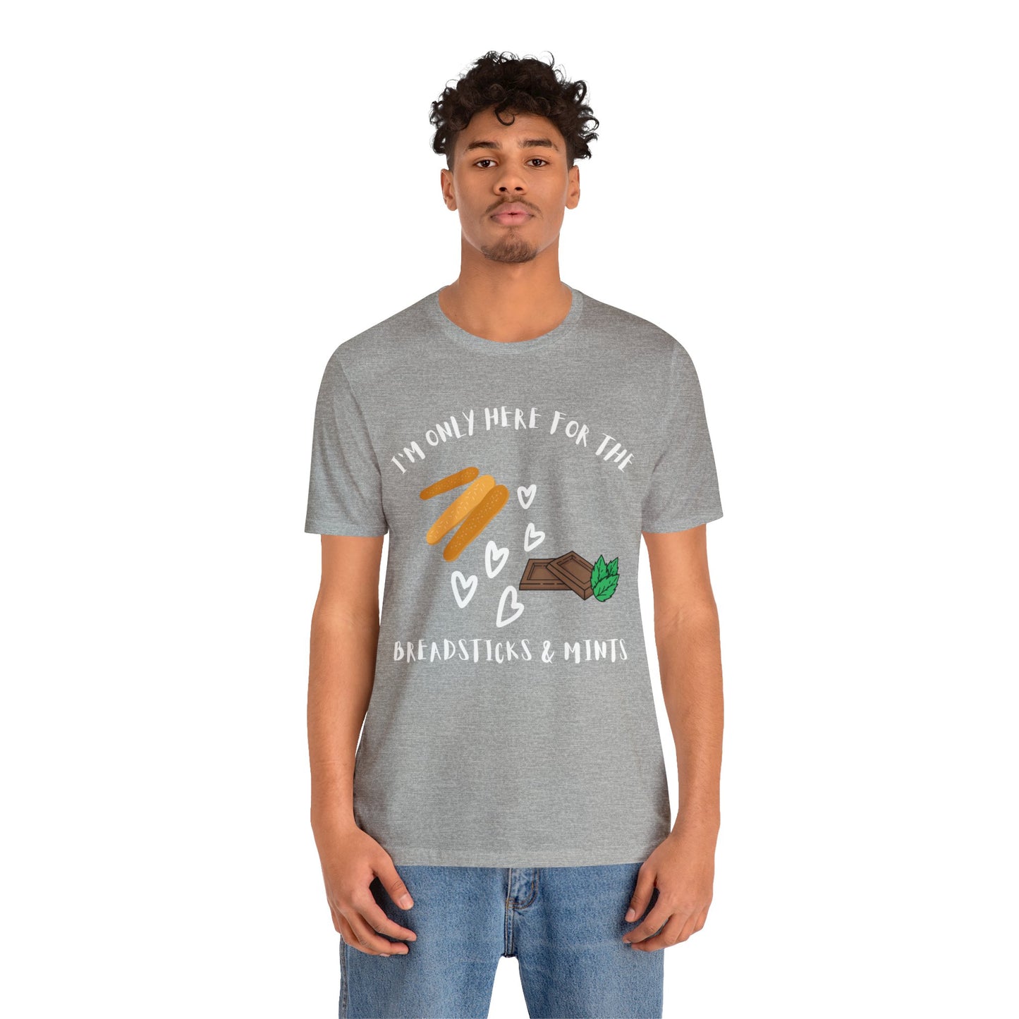 I'm Only Here for the Breadsticks and Mints-Unisex Jersey Short Sleeve Tee