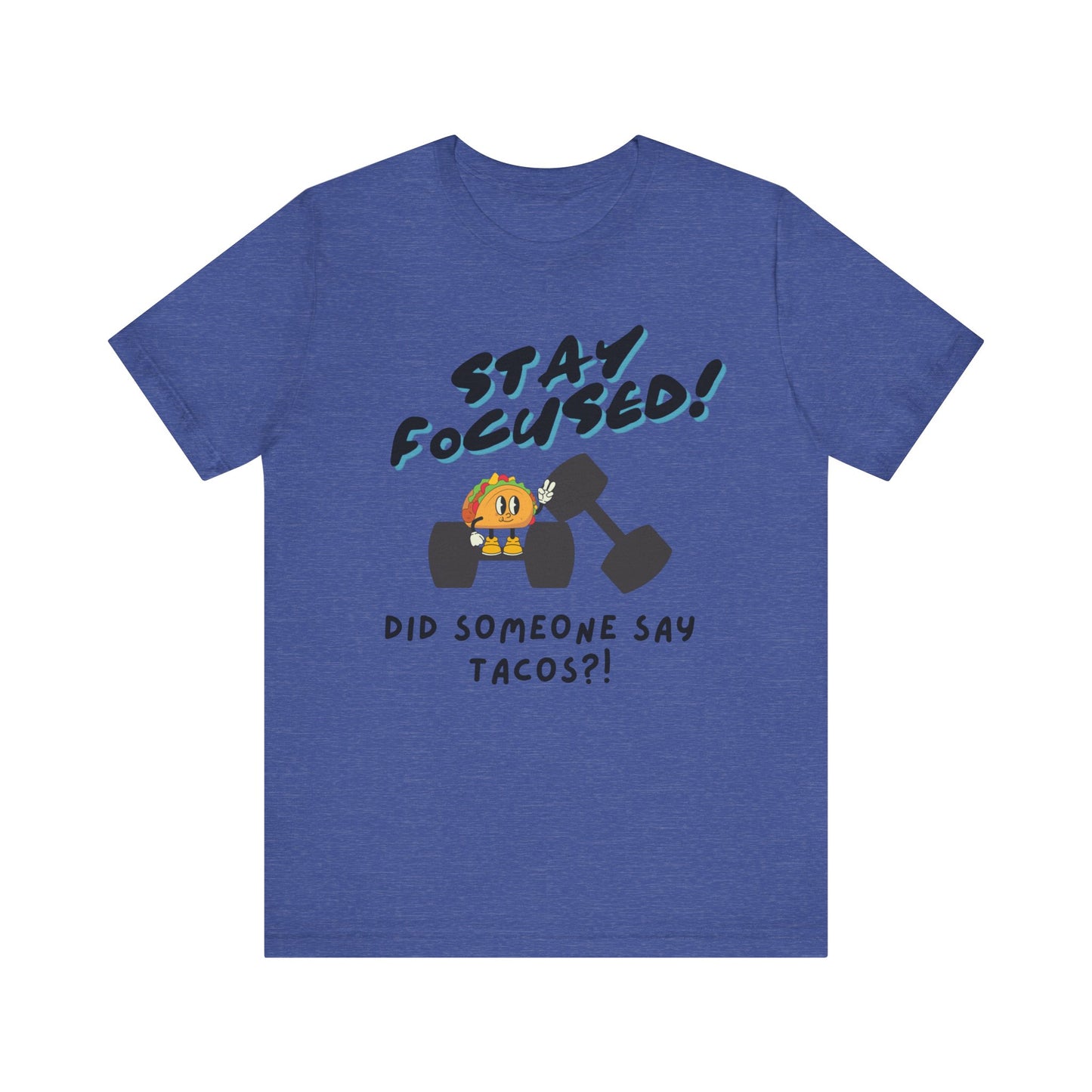 Stay Focused: Did Someone Say Tacos?-Unisex Jersey Short Sleeve Tee