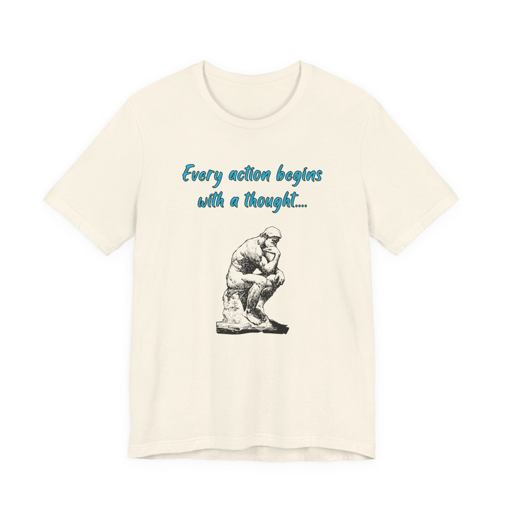Every Action Begins with a Thought-Unisex Jersey Short Sleeve Tee