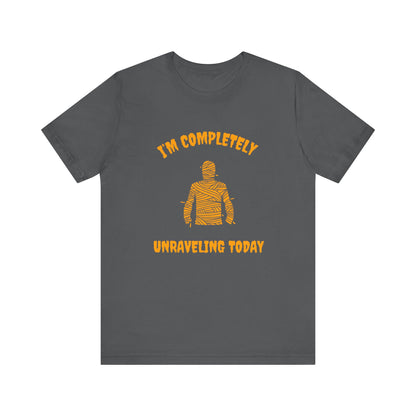 I'm Completely Unraveling Today.-Unisex Jersey Short Sleeve Tee