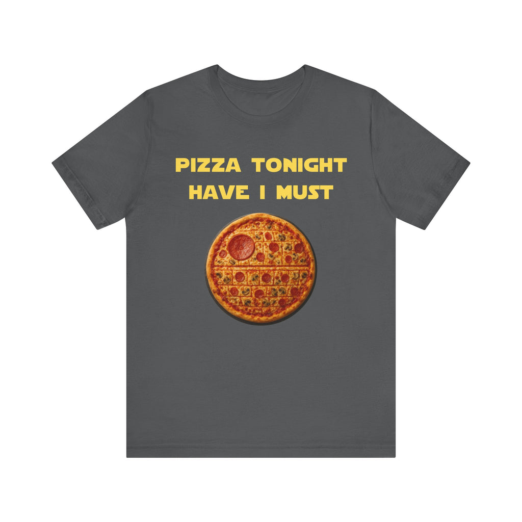Pizza Tonight Have I Must-Unisex Jersey Short Sleeve Tee