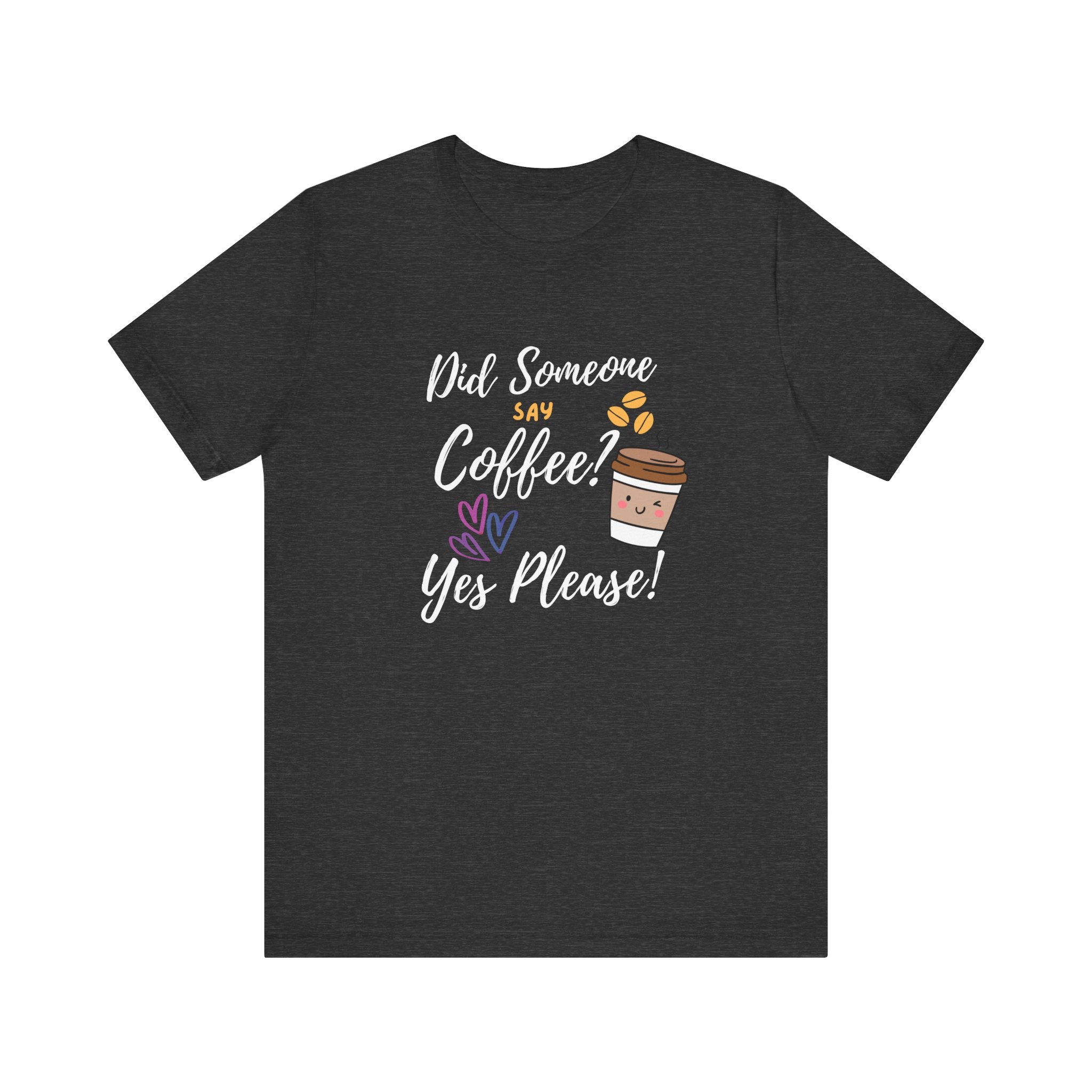 Did Someone Say Coffee?  Yes Please!-Double Sided Print-Unisex Jersey Short Sleeve Tee