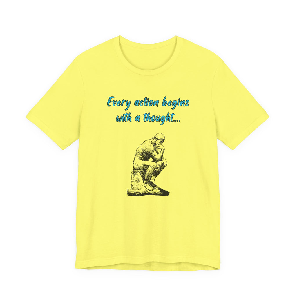 Every Action Begins with a Thought-Unisex Jersey Short Sleeve Tee