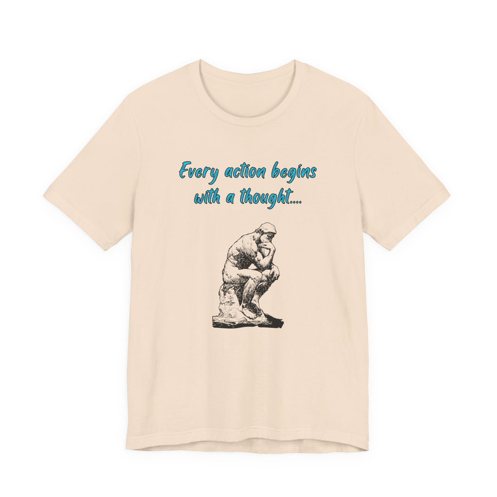 Every Action Begins with a Thought-Unisex Jersey Short Sleeve Tee