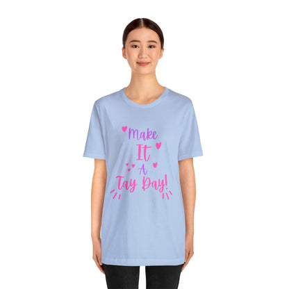 Make It a Tay Day!-Unisex Jersey Tee