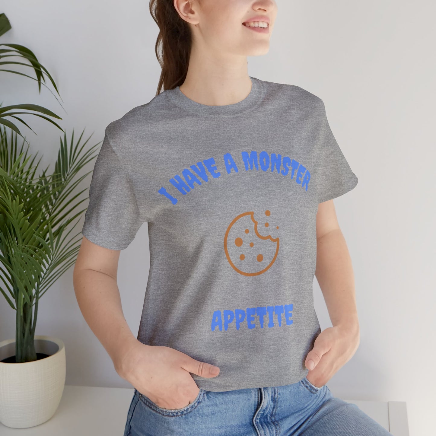 I Have a Monster Appetite (2 Sided Print w/Cookie on Top Back)Unisex Jersey Tee