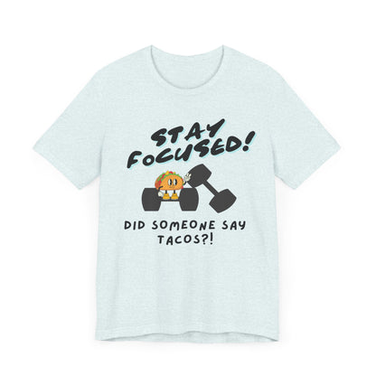 Stay Focused: Did Someone Say Tacos?-Unisex Jersey Short Sleeve Tee