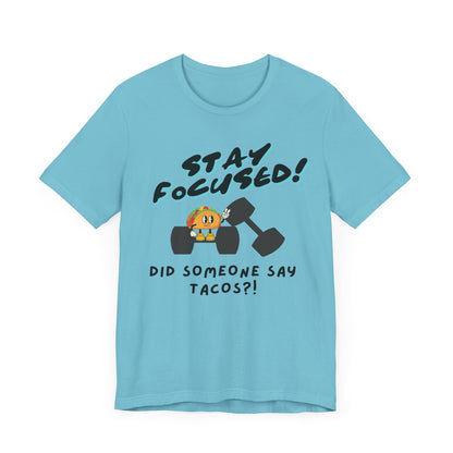 Stay Focused: Did Someone Say Tacos?-Unisex Jersey Short Sleeve Tee