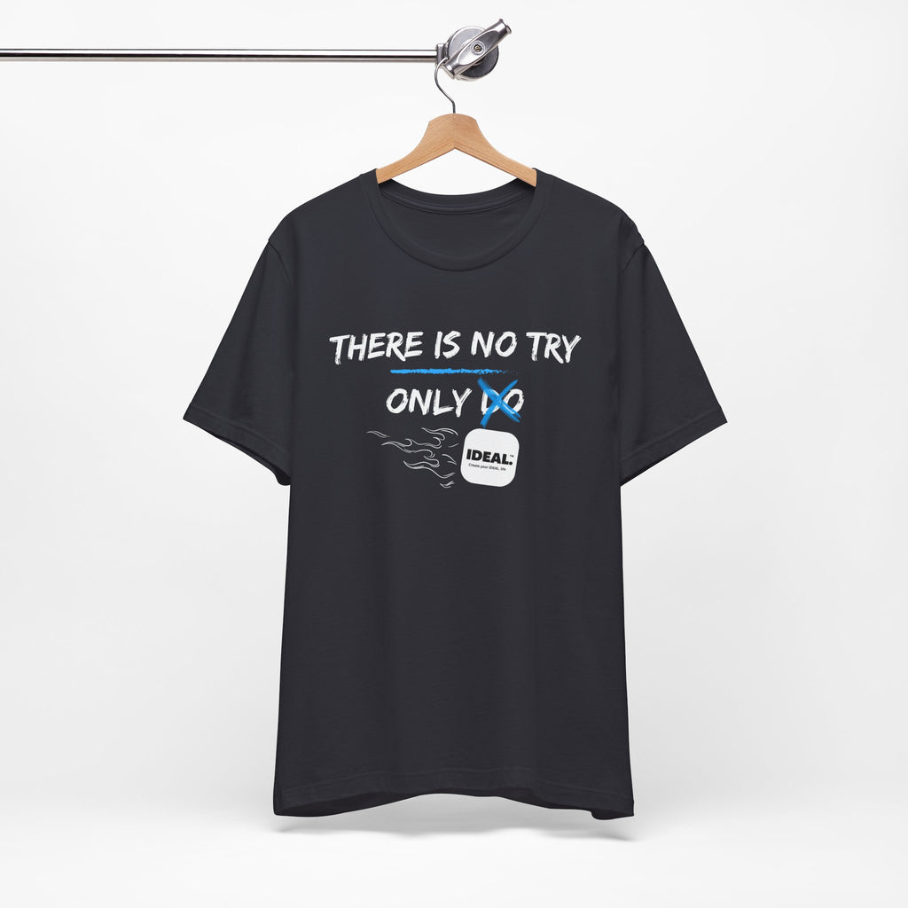 There is No Try Only Ideal-Unisex Jersey Short Sleeve Tee