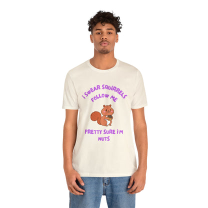 I Swear Squirrels Follow Me-Unisex Jersey Short Sleeve Tee