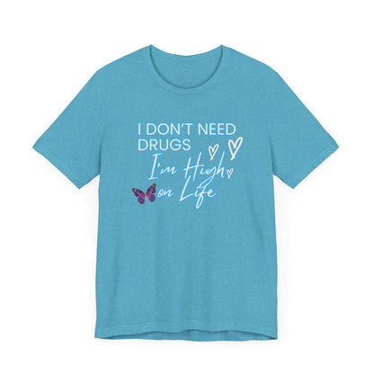 I Don't Need Drugs I'm High on Life-Unisex Jersey Short Sleeve Tee