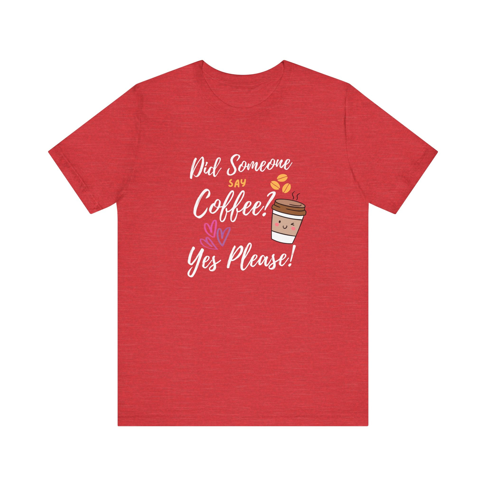 Did Someone Say Coffee?  Yes Please!-Double Sided Print-Unisex Jersey Short Sleeve Tee