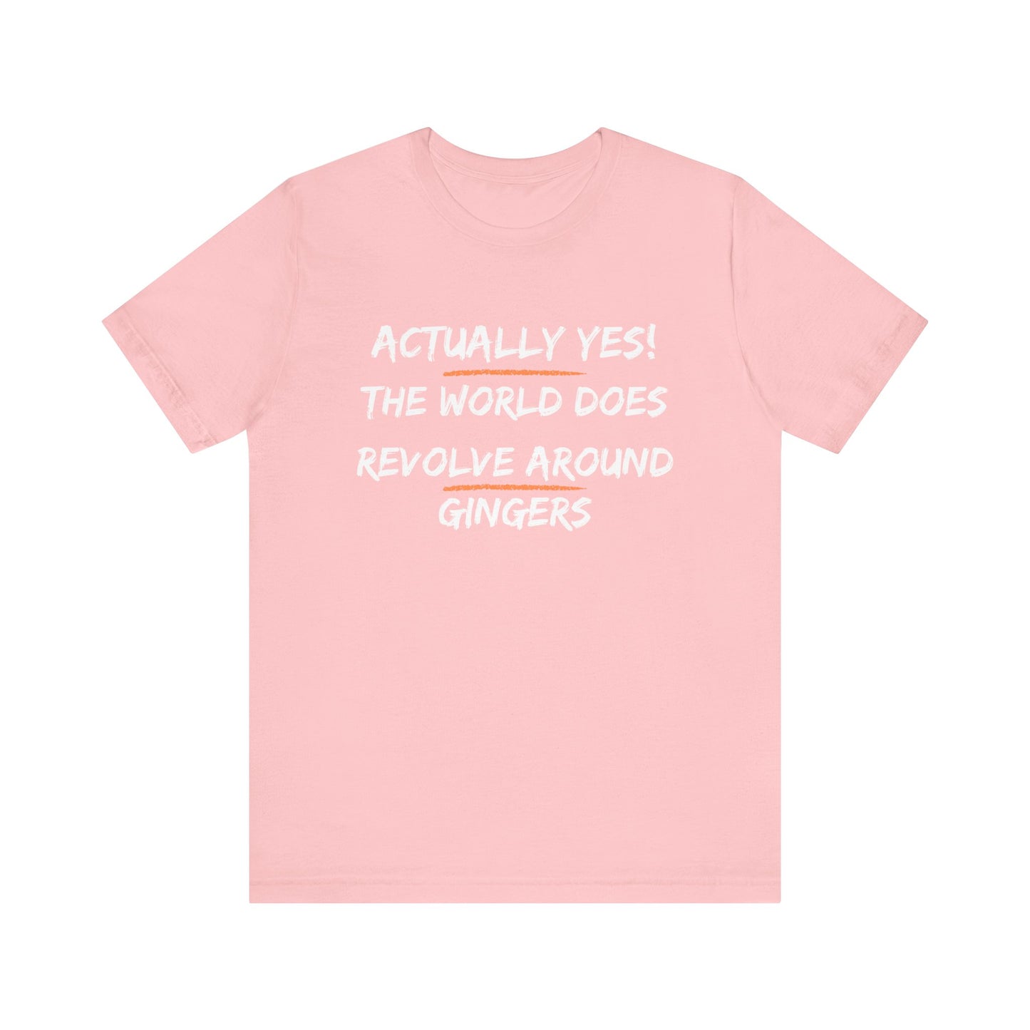 Actually Yes!  The World Does Revolve Around Gingers-Unisex Jersey Short Sleeve Tee